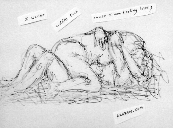 ink scribble with I wanna cuddle fuck cause I am feeling lonely