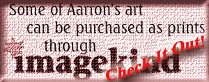 Prints on demand of some of Aarron's artwork