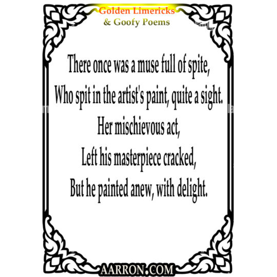 There once was a muse full of spite,
Who spit in the artist's paint, quite a sight.
Her mischievous act,
Left his masterpiece cracked,
But he painted anew, with delight.